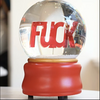 FUCK SNOW GLOBE